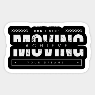 Don't stop moving. Achieve your dreams Sticker